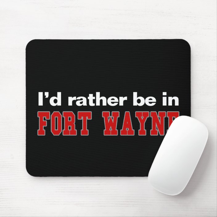 I'd Rather Be In Fort Wayne Mousepad