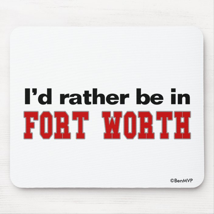 I'd Rather Be In Fort Worth Mousepad