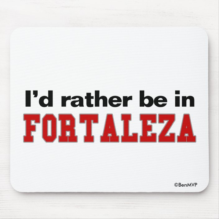 I'd Rather Be In Fortaleza Mouse Pad