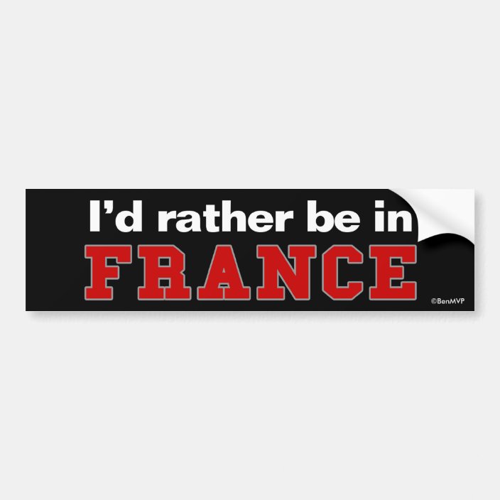 I'd Rather Be In France Bumper Sticker