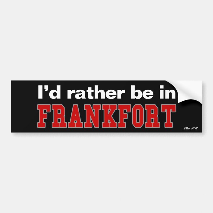 I'd Rather Be In Frankfort Bumper Sticker