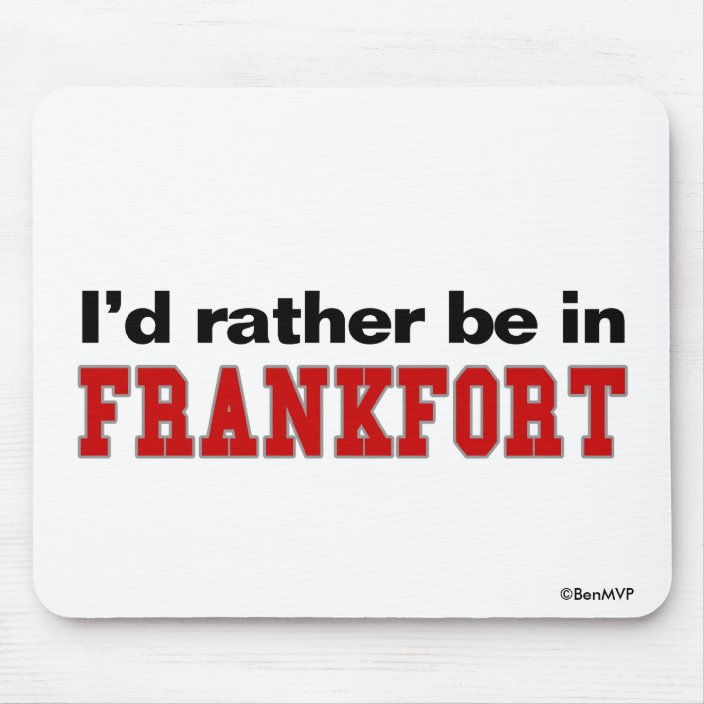 I'd Rather Be In Frankfort Mouse Pad