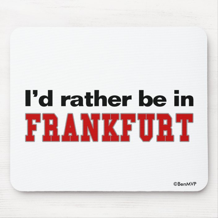 I'd Rather Be In Frankfurt Mouse Pad