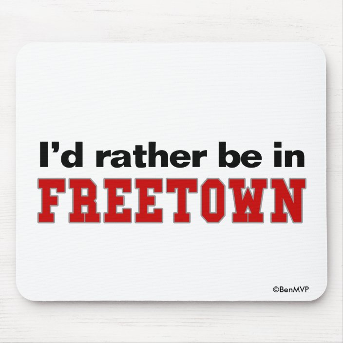 I'd Rather Be In Freetown Mousepad