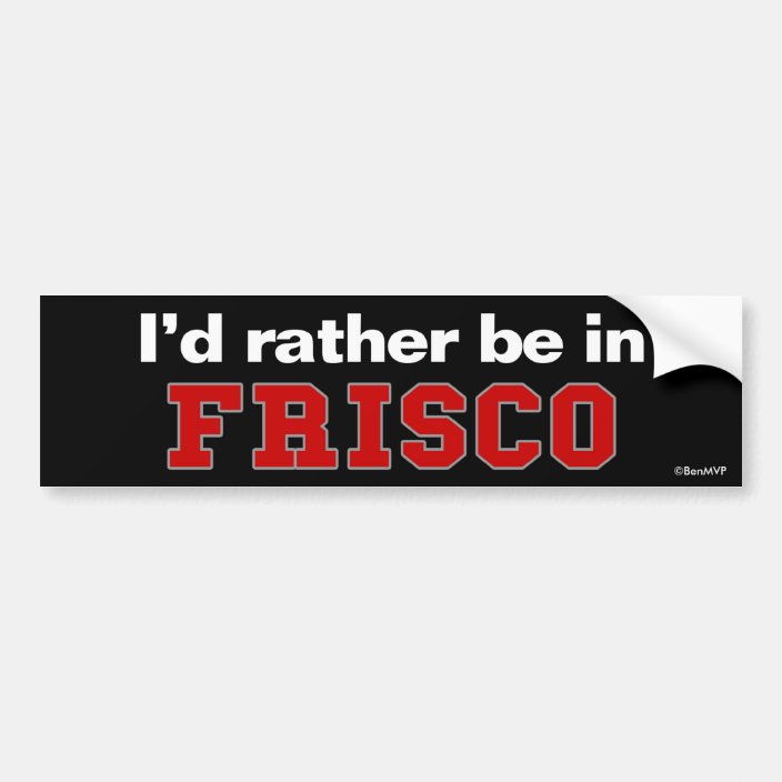 I'd Rather Be In Frisco Bumper Sticker