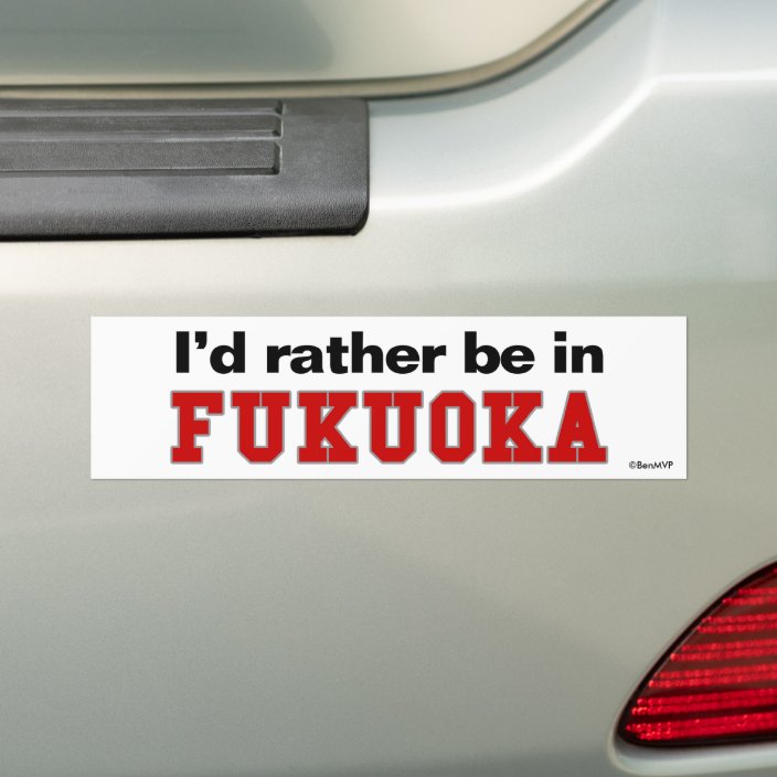 I'd Rather Be In Fukuoka Bumper Sticker