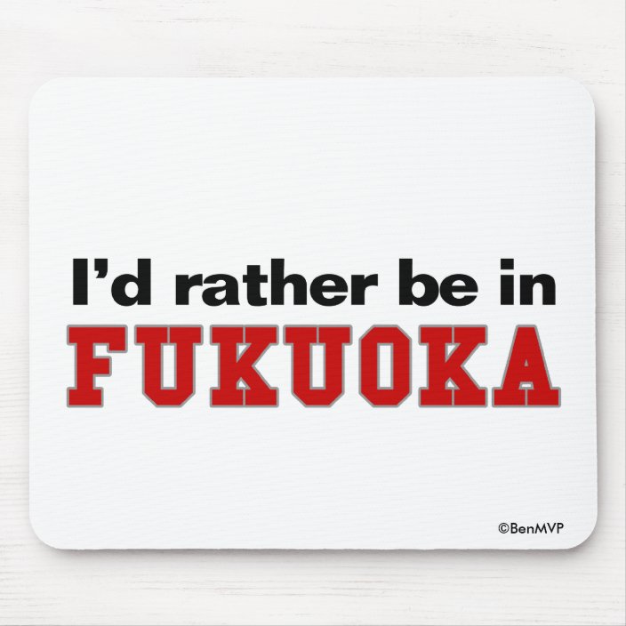 I'd Rather Be In Fukuoka Mouse Pad