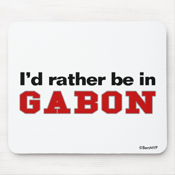 I'd Rather Be In Gabon Mousepad