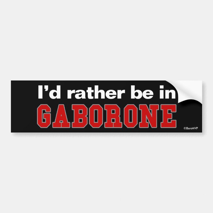 I'd Rather Be In Gaborone Bumper Sticker