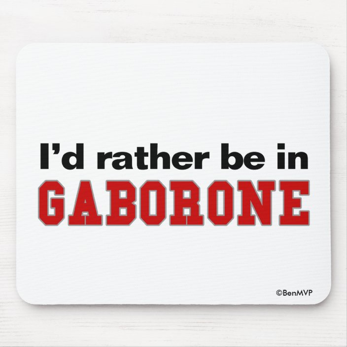 I'd Rather Be In Gaborone Mousepad