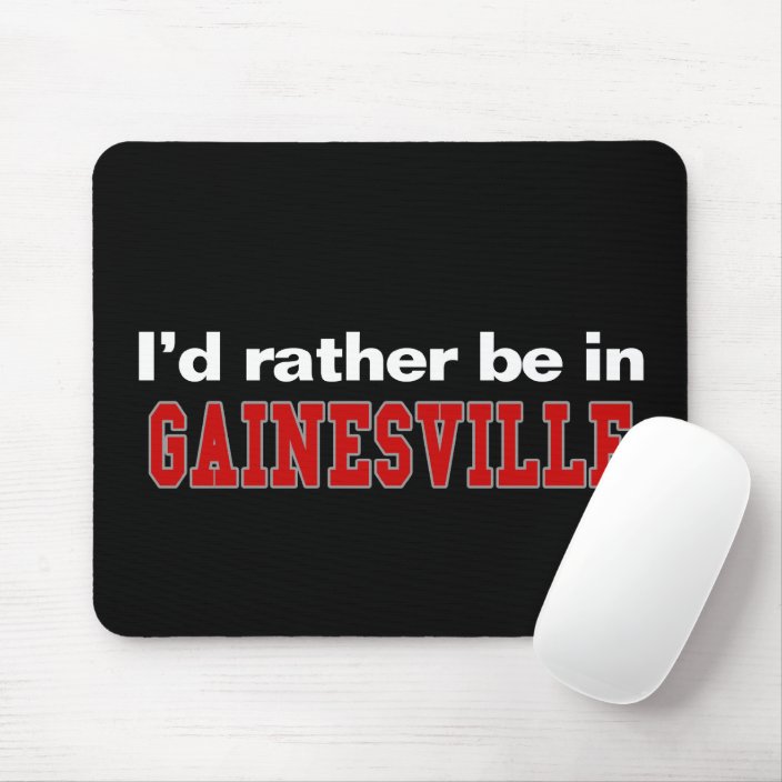 I'd Rather Be In Gainesville Mouse Pad