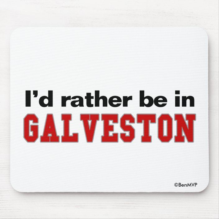 I'd Rather Be In Galveston Mousepad