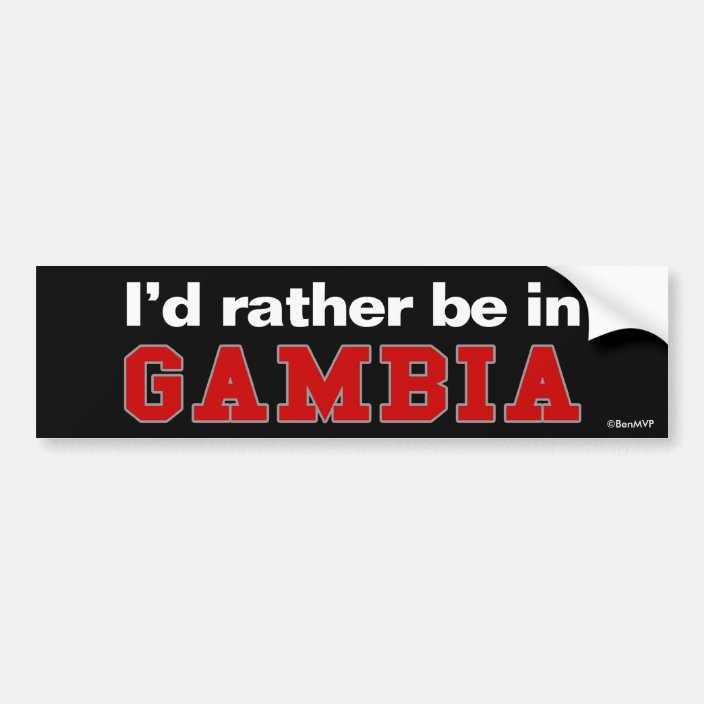 I'd Rather Be In Gambia Bumper Sticker
