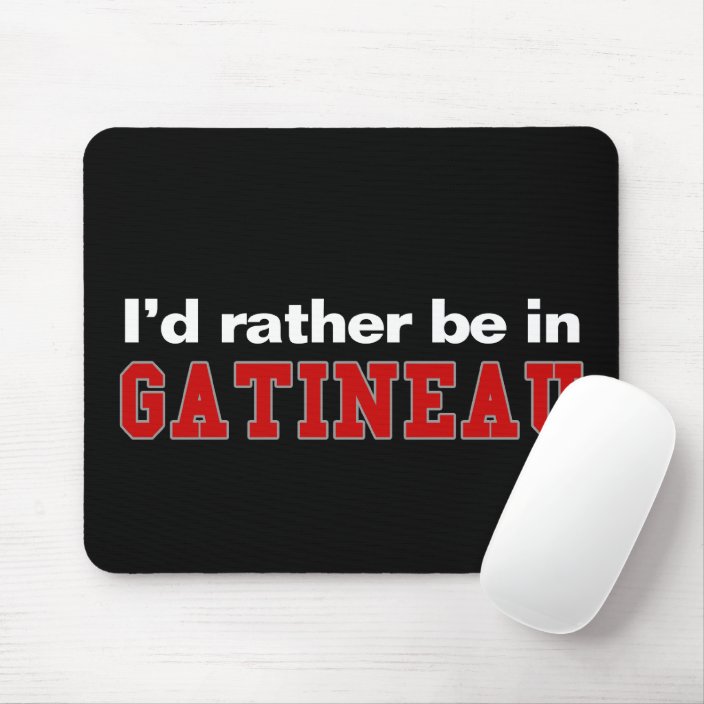 I'd Rather Be In Gatineau Mouse Pad