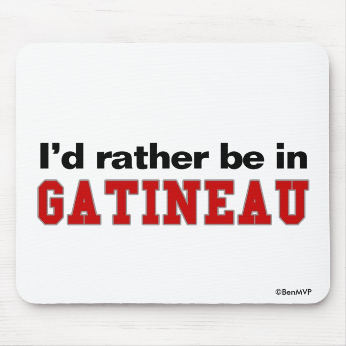 I'd Rather Be In Gatineau Mousepad