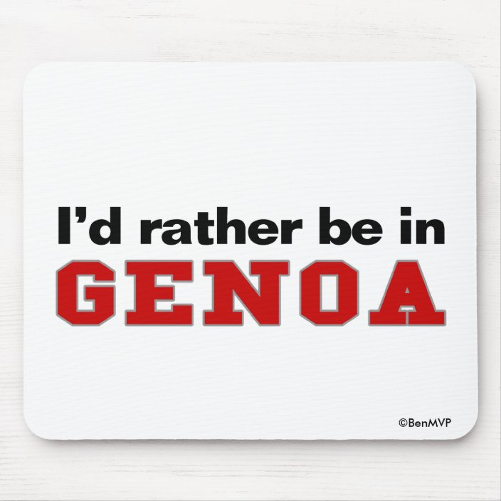 I'd Rather Be In Genoa Mousepad