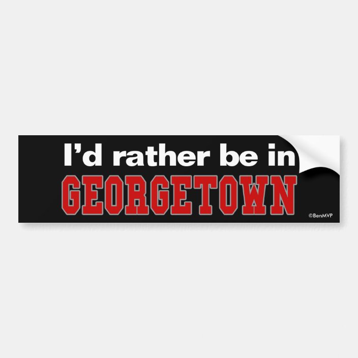 I'd Rather Be In Georgetown Bumper Sticker