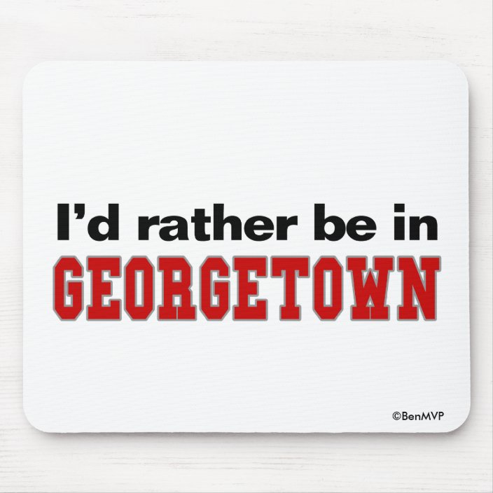 I'd Rather Be In Georgetown Mousepad