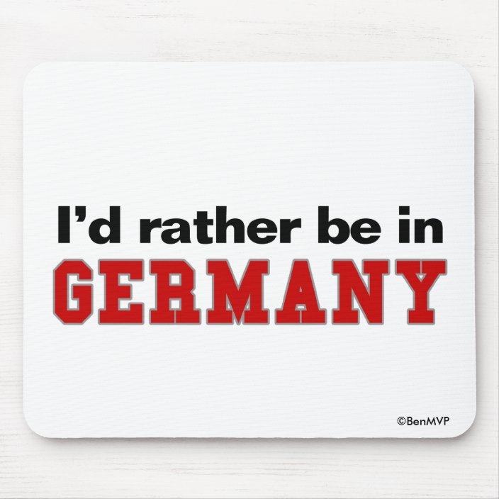 I'd Rather Be In Germany Mouse Pad