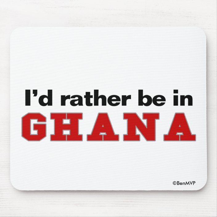 I'd Rather Be In Ghana Mousepad