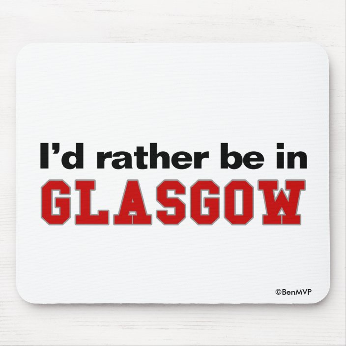 I'd Rather Be In Glasgow Mousepad