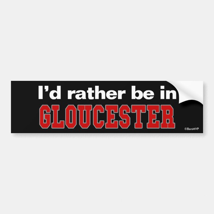 I'd Rather Be In Gloucester Bumper Sticker