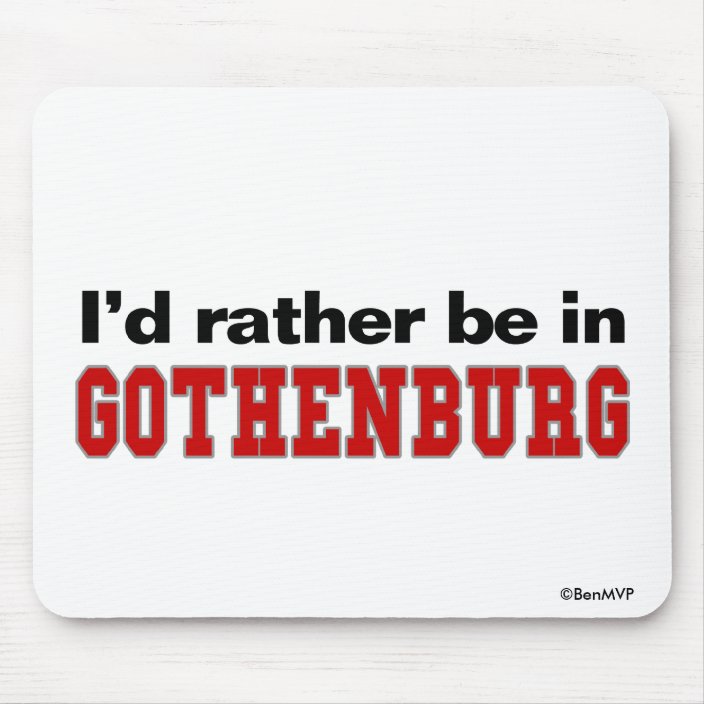 I'd Rather Be In Gothenburg Mousepad