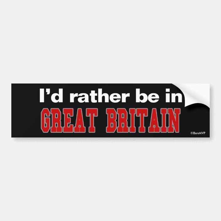 I'd Rather Be In Great Britain Bumper Sticker
