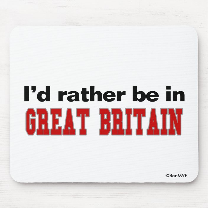 I'd Rather Be In Great Britain Mousepad