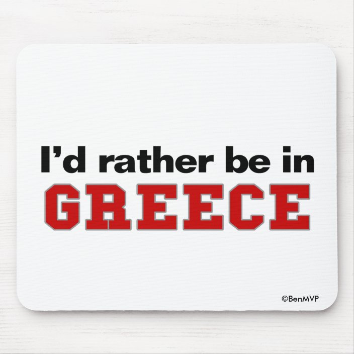 I'd Rather Be In Greece Mouse Pad