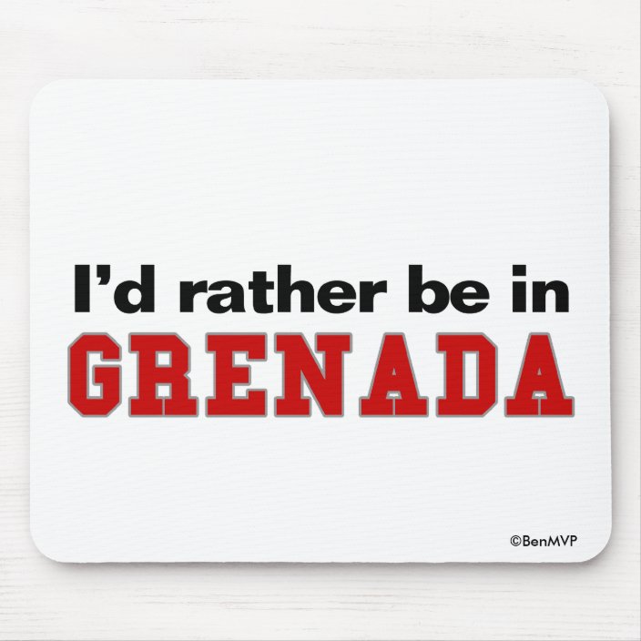 I'd Rather Be In Grenada Mouse Pad