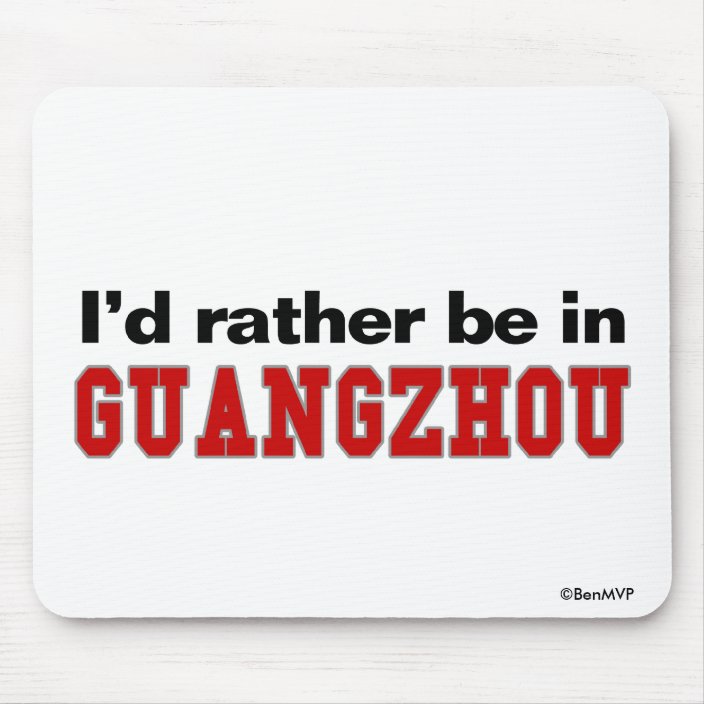 I'd Rather Be In Guangzhou Mouse Pad
