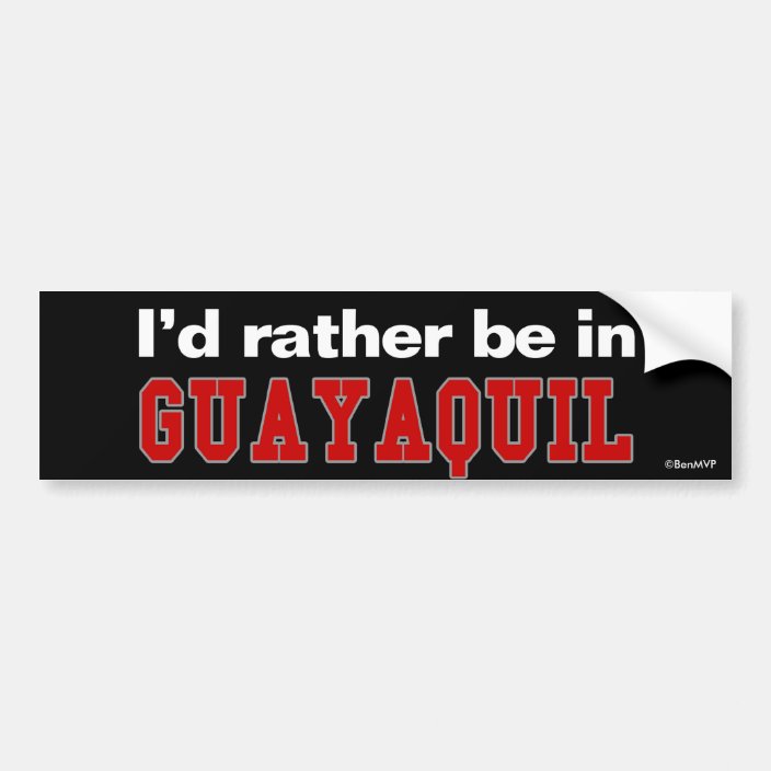 I'd Rather Be In Guayaquil Bumper Sticker