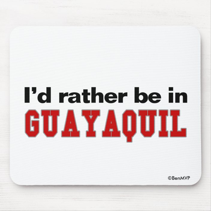 I'd Rather Be In Guayaquil Mousepad