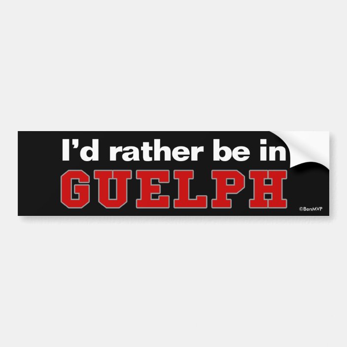 I'd Rather Be In Guelph Bumper Sticker
