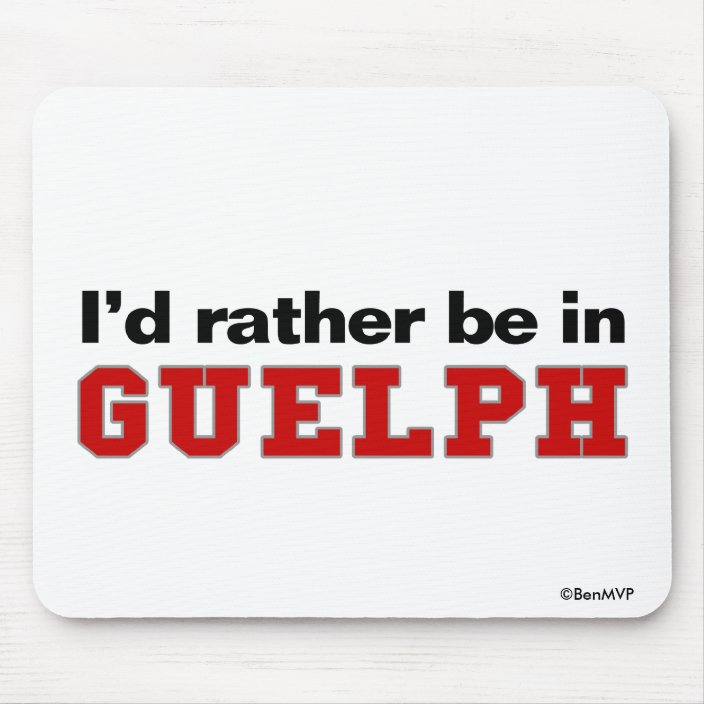 I'd Rather Be In Guelph Mousepad