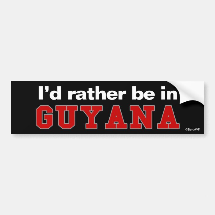 I'd Rather Be In Guyana Bumper Sticker