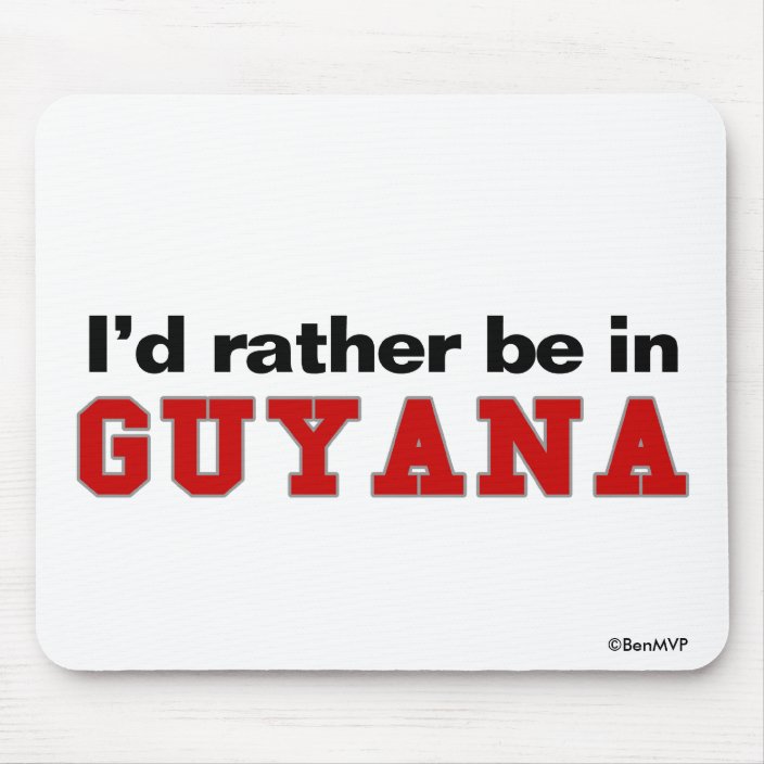 I'd Rather Be In Guyana Mouse Pad