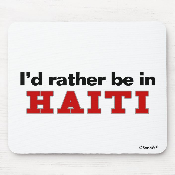 I'd Rather Be In Haiti Mousepad