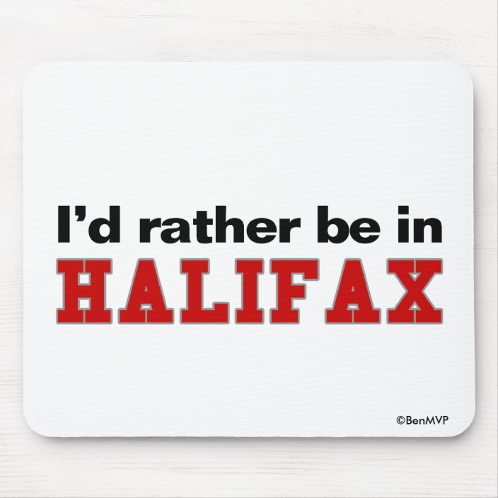 I'd Rather Be In Halifax Mousepad