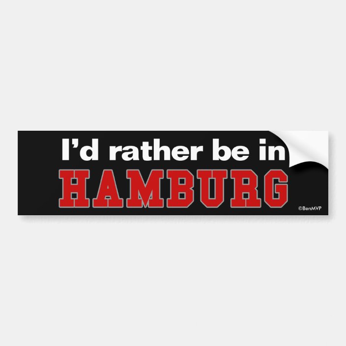 I'd Rather Be In Hamburg Bumper Sticker