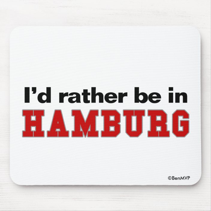 I'd Rather Be In Hamburg Mouse Pad
