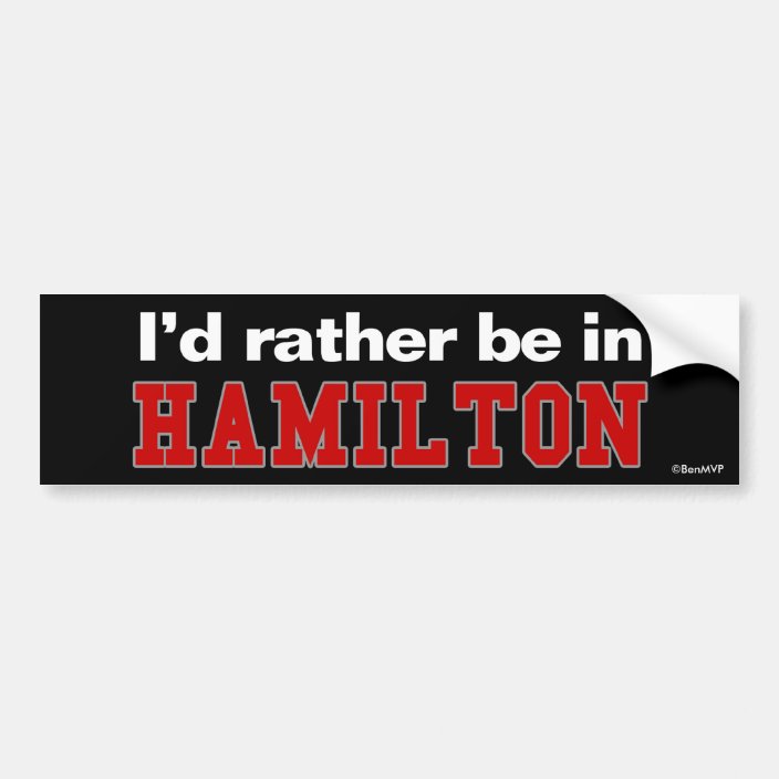 I'd Rather Be In Hamilton Bumper Sticker