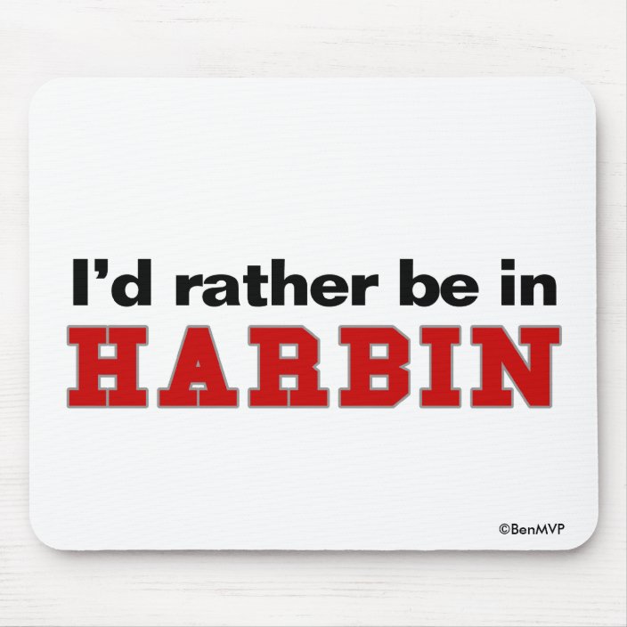 I'd Rather Be In Harbin Mouse Pad