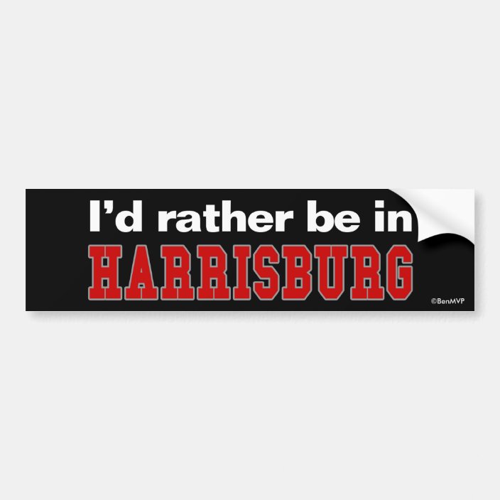 I'd Rather Be In Harrisburg Bumper Sticker