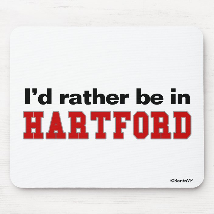 I'd Rather Be In Hartford Mousepad