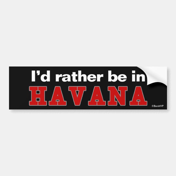 I'd Rather Be In Havana Bumper Sticker