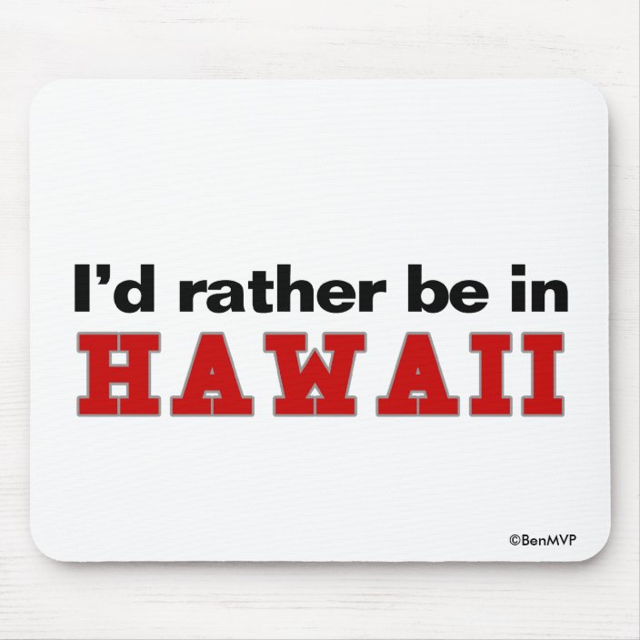 I'd Rather Be In Hawaii Mouse Pad