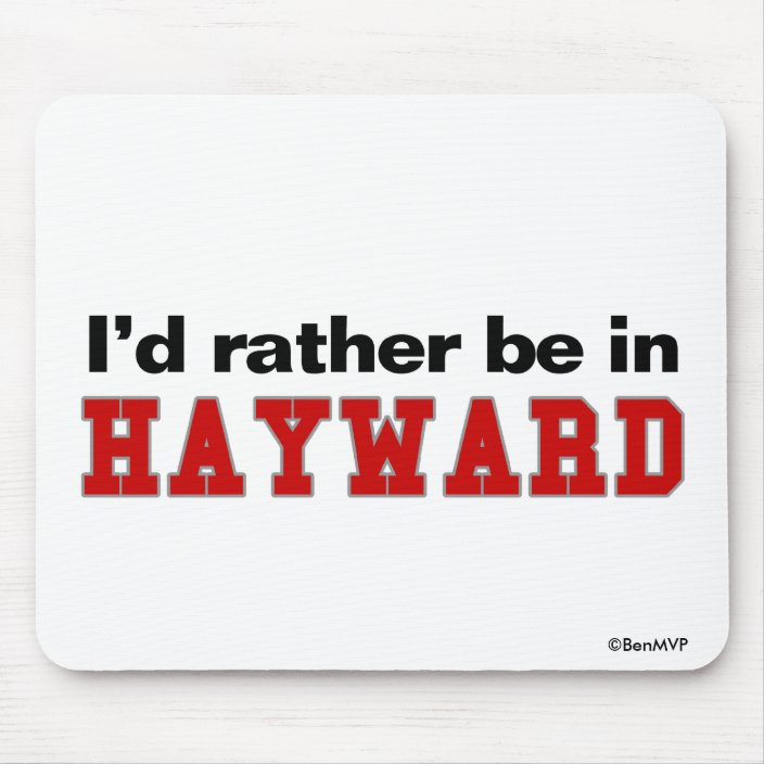 I'd Rather Be In Hayward Mousepad