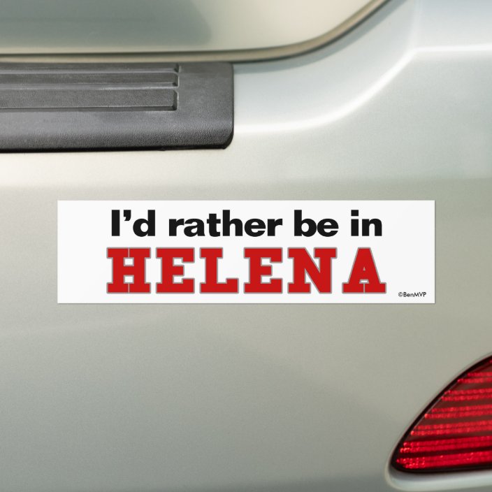 I'd Rather Be In Helena Bumper Sticker